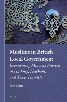 Hardcover Muslims in British Local Government: Representing Minority Interests in Hackney, Newham, and Tower Hamlets Book