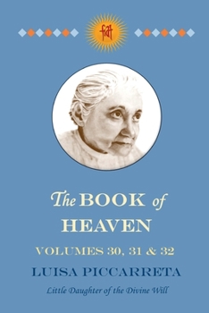 Paperback The Book of Heaven - Volumes 30, 31 & 32: The Call of the Creature to the Order, the Place and the Purpose for Which He Was Created By God Book