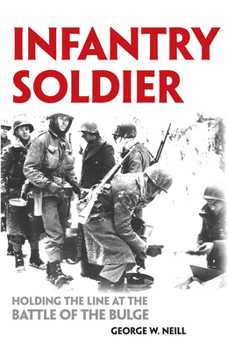 Paperback Infantry Soldier: Holding the Lines at the Battle of the Bulge Book
