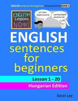 Paperback English Lessons Now! English Sentences For Beginners Lesson 1 - 20 Hungarian Edition Book
