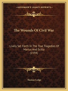 Paperback The Wounds Of Civil War: Lively Set Forth In The True Tragedies Of Marius And Scilla (1594) Book