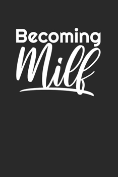 Becoming Milf: Notebook Notizbuch Punktraster Dotgrid Gepunktet 120 Seiten Din A5 I Schulheft I Skizzenbuch I Tagebuch I Ideenbuch I Werdende Mama I Mutter I Humor