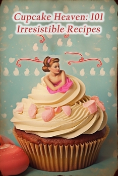 Paperback Cupcake Heaven: 101 Irresistible Recipes Book