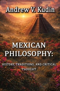 Mexican Philosophy: History, Traditions, and Critical Thought