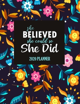 She believed she could so she did: 2020 Planner: Jan 2020 - Dec 2020 | 12 Months Daily Weekly Monthly Calendar Planner | Year Planner for girls | Flower Cover (2020 Planner Weekly and Monthly)