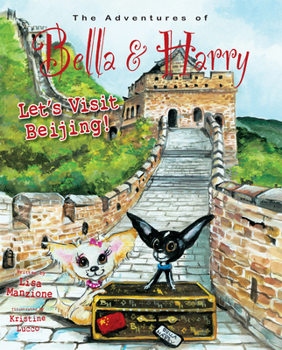 Let's Visit Beijing!: Adventures of Bella & Harry (The Adventures of Bella & Harry) - Book  of the Adventures of Bella & Harry