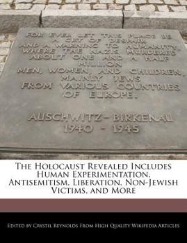 Paperback The Holocaust Revealed Includes Human Experimentation, Antisemitism, Liberation, Non-Jewish Victims, and More Book