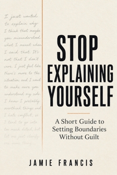 Paperback Stop Explaining Yourself: A Short Guide to Setting Boundaries Without Guilt Book