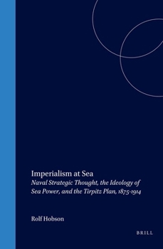 Hardcover Imperialism at Sea: Naval Strategic Thought, the Ideology of Sea Power, and the Tirpitz Plan, 1875-1914 Book