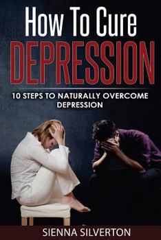 Paperback How to Cure Depression: 10 Steps To Naturally Cure Depression Book