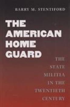 Hardcover The American Home Guard: The State Militia in the Twentieth Century Book