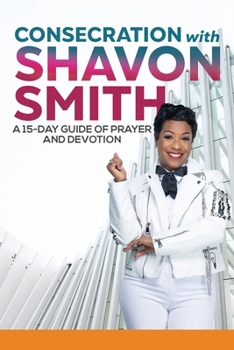 Paperback Consecration with Shavon Smith: A 15-Day Guide of Prayer and Devotion Book