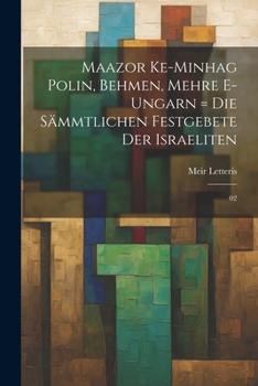 Paperback Maazor ke-minhag Polin, Behmen, Mehre e-Ungarn = Die sämmtlichen Festgebete der Israeliten: 02 [German] Book