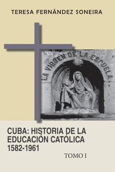 Paperback Cuba: Historia de la educación católica 1582-1961: Tomo I [Spanish] Book
