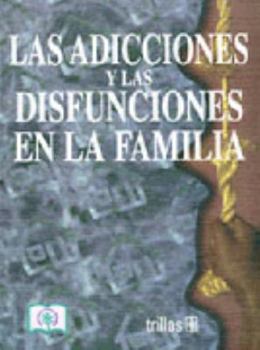 Paperback Adicciones Y Las Disfunciones En La Familia (Spanish Edition) [Spanish] Book
