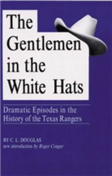 Paperback The Gentlemen in the White Hats: Dramatic Episodes in the History of the Texas Rangers Book