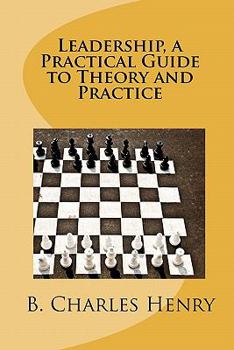 Paperback Leadership, a Practical Guide to Theory and Practice: Leadership Theory and Practice Book