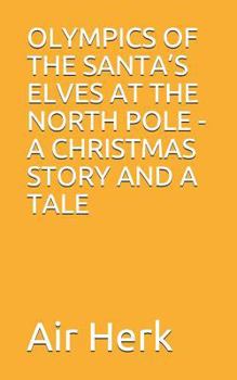 Paperback Olympics of the Santa's Elves at the North Pole - A Christmas Story and a Tale Book