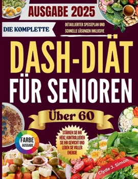 Paperback Die Komplette DASH-Diät für Senioren über 60 2025: Stärken Sie Ihr Herz, kontrollieren Sie Ihr Gewicht und leben Sie vital mit köstlichen, nierenfreun [German] Book