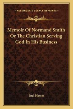 Paperback Memoir Of Normand Smith Or The Christian Serving God In His Business Book