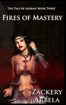 Fires of Mastery - Book #3 of the Tale of Azaran