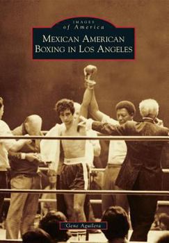 Mexican American Boxing in Los Angeles - Book  of the Images of America: California