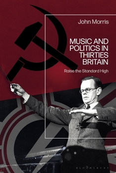 Paperback Music and Politics in Thirties Britain: Raise the Standard High Book