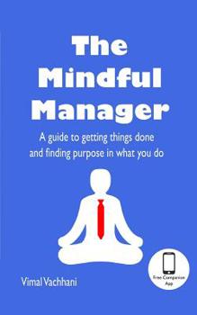Paperback The Mindful Manager: A guide to getting things done and finding purpose in what you do Book