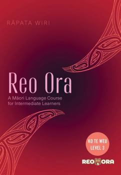Paperback Reo Ora - Ko Te Weu Level Three: A Māori Language Course for Intermediate Learners Book