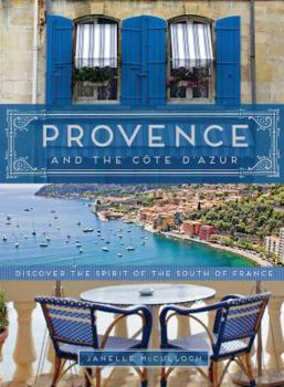Provence and the Cote d'Azur: Discover the Spirit of the South of France