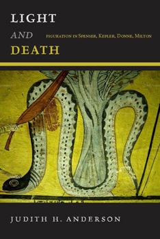 Hardcover Light and Death: Figuration in Spenser, Kepler, Donne, Milton Book