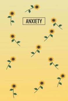 Anxiety: Journal To Write Down Your Feelings / Yearly - Monthly  Overview  / Notes / Question Book / Sunflower Cover