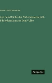 Aus dem Reiche der Naturwissenschaft. Für jedermann aus dem Volke (German Edition)