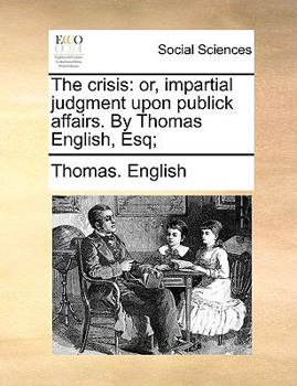 Paperback The crisis: or, impartial judgment upon publick affairs. By Thomas English, Esq; Book