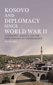 Paperback Kosovo and Diplomacy Since World War II: Yugoslavia, Albania and the Path to Kosovan Independence Book