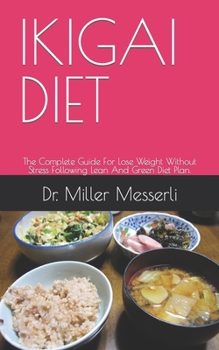 Paperback Ikigai Diet: The Complete Guide For Lose Weight Without Stress Following Lean And Green Diet Plan. Book