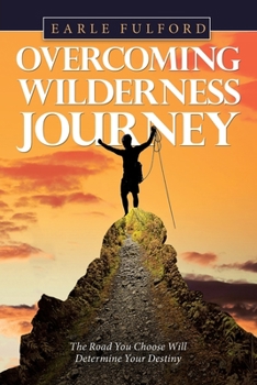 Paperback Overcoming Wilderness Journey: The Road You Choose Will Determine Your Destiny Book