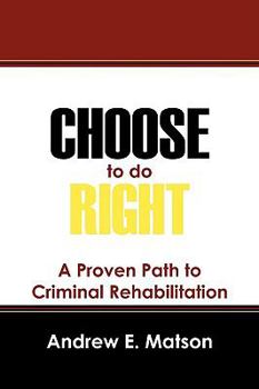 Paperback Choose to do Right: A Proven Path to Criminal Rehabilitation Book