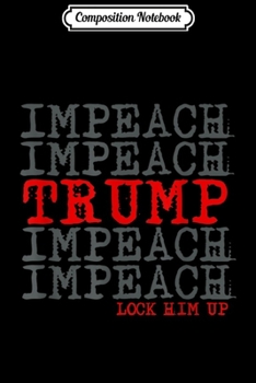 Paperback Composition Notebook: Trending Impeach Trump Lock Him Journal/Notebook Blank Lined Ruled 6x9 100 Pages Book