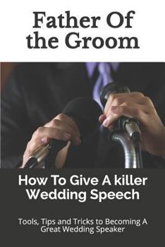 Paperback Father Of the Groom: How To Give A killer Wedding Speech Book