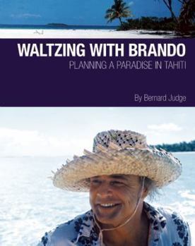 Paperback Waltzing with Brando: Planning a Paradise in Tahiti Book