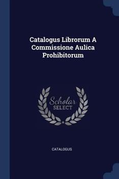 Paperback Catalogus Librorum A Commissione Aulica Prohibitorum Book