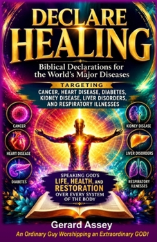 DECLARE HEALING: Biblical Declarations for the World's Major Diseases Targeting Cancer, Heart Disease, Diabetes, Kidney Disease, Liver Disorders, and Respiratory Illnesses: #HealingScriptures