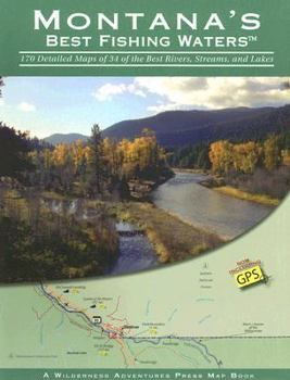 Paperback Montana's Best Fishing Waters: 170 Detailed Maps of 34 of the Best Rivers, Streams, and Lakes Book