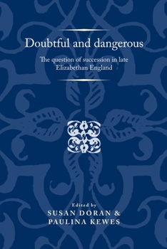 Paperback Doubtful and Dangerous: The Question of Succession in Late Elizabethan England Book