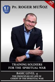 Paperback Training Soldiers For Spiritual War. Basic Level Unit 4: The Principles Of Life In Christ In The Spiritual War Book