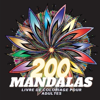 Paperback 200 Mandalas Livre de Coloriage pour Adultes: La Plus Belle S?lection de Dessins de Fleurs Mandala Anti-Stress pour la Relaxation et la Pleine Conscie [French] Book