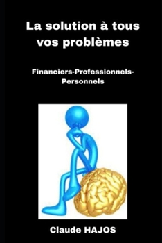 Paperback La solution à tous vos problèmes: Financiers - Professionnels - Personnels [French] Book