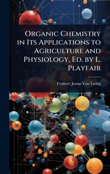 Organic Chemistry in Its Applications to Agriculture and Physiology, Ed. by L. Playfair