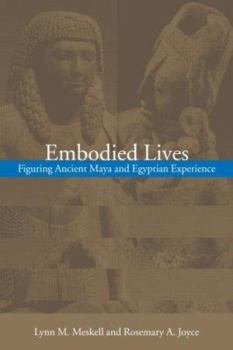 Paperback Embodied Lives: Figuring Ancient Maya and Egyptian Experience Book